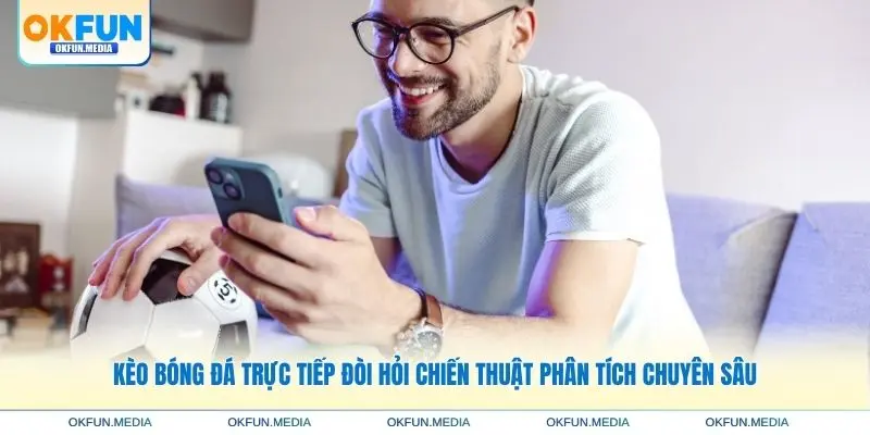keo-bong-da-truc-tiep-doi-hoi-chien-thuat-phan-tic