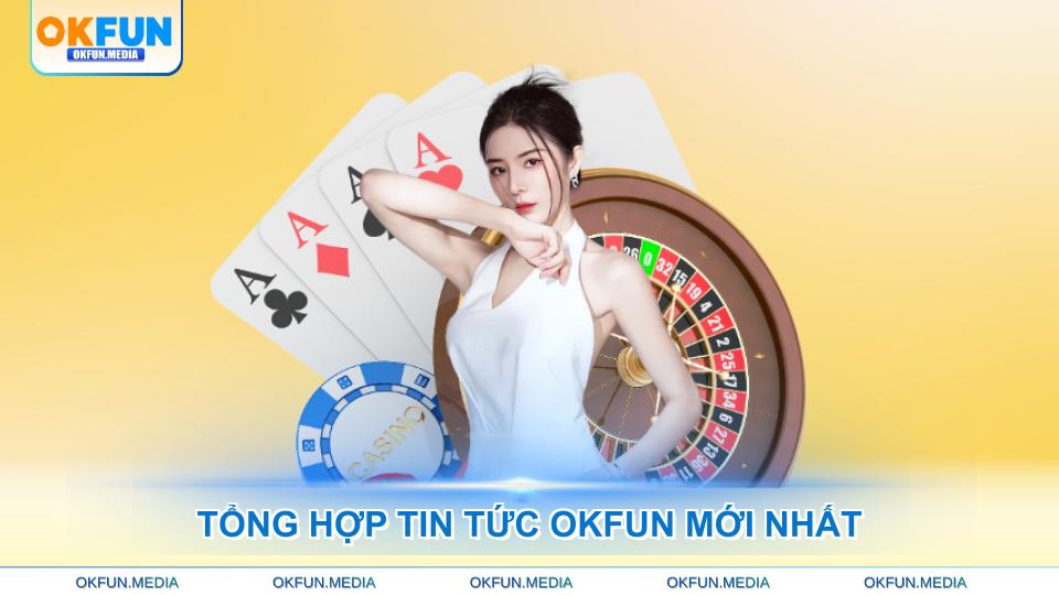 tong-hop-tin-tuc-okfun-moi-nhat